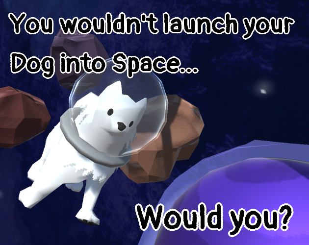 Games like You wouldn't launch your dog into space.