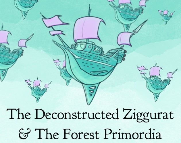 Games like The Deconstructed Ziggurat & The Forest Primordia