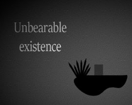 Unbearable existence Image