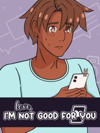 Love, I'm Not Good For You Image