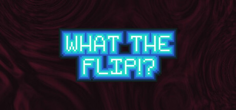 What The Flip?! Image