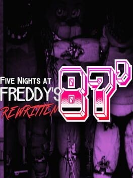 Games like Five Nights at Freddy's: Rewritten - 87'