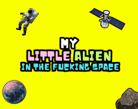 My Little Alien In The Fucking Space Image