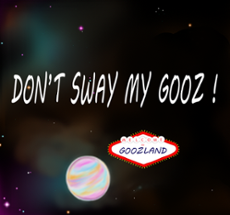 Don't sway my Gooz Image