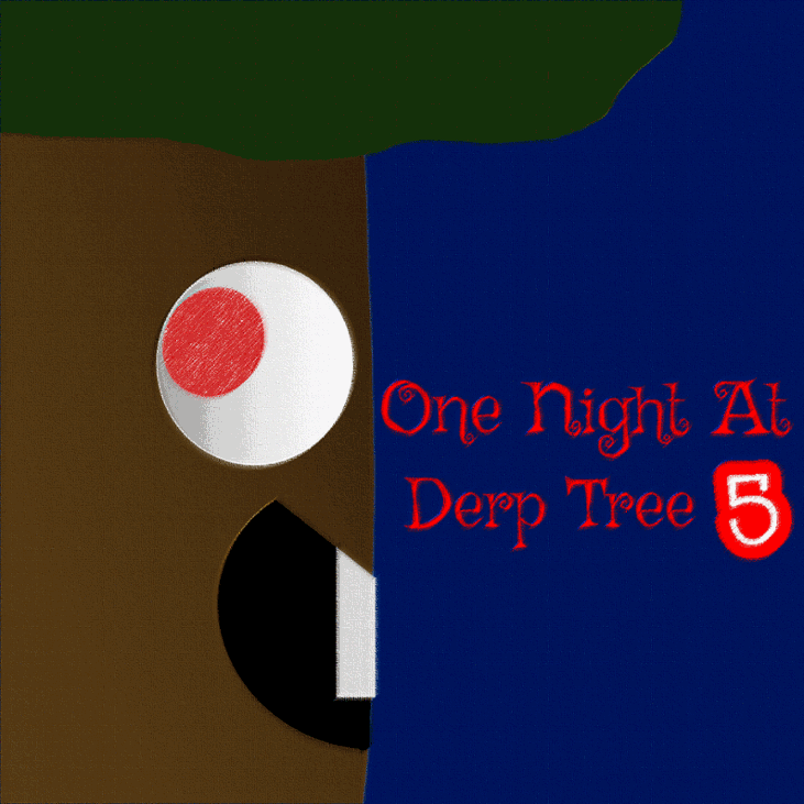 Games like One Night At Derp Tree 5