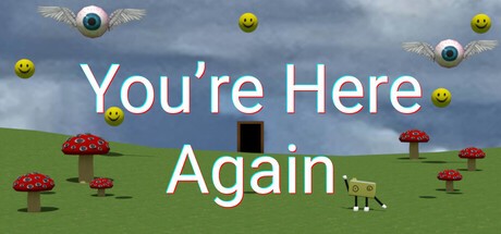 Games like You're here again
