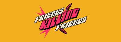 Friends Killing Friends (Old version) Image