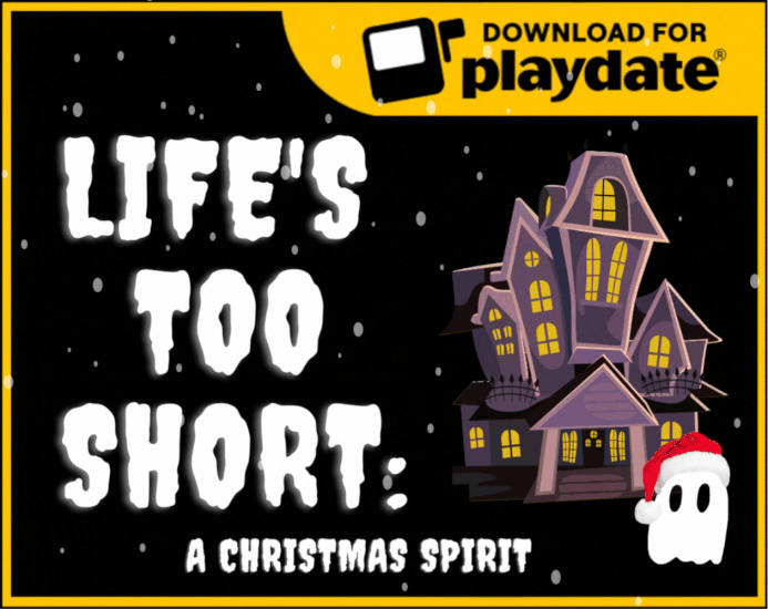 Games like Life's Too Short: A Christmas Spirit (Playdate)