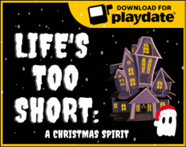 Life's Too Short: A Christmas Spirit (Playdate) Image