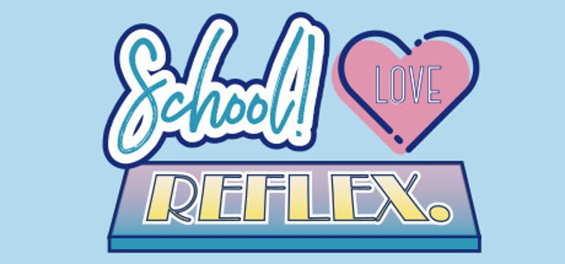 School! Love Reflex Image
