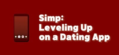 Simp: Leveling Up on a Dating App Image