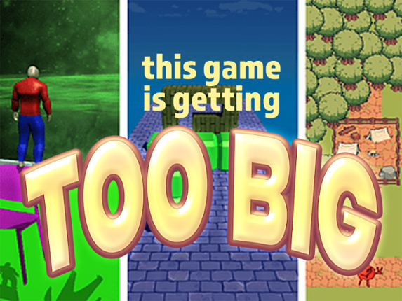 This game is getting too big Image