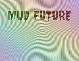 MUD FUTURE Image