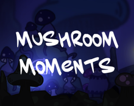 Mushroom Moments Image