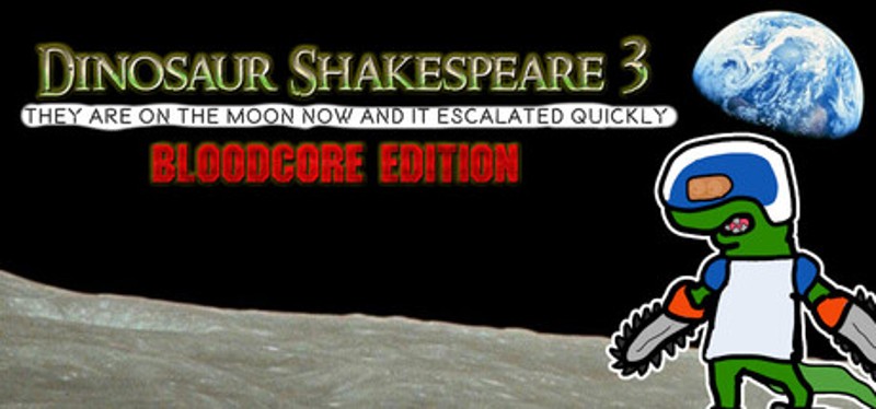 Dinosaur Shakespeare 3: They Are On The Moon Now And It Escalated Quickly - Bloodcore Edition Image