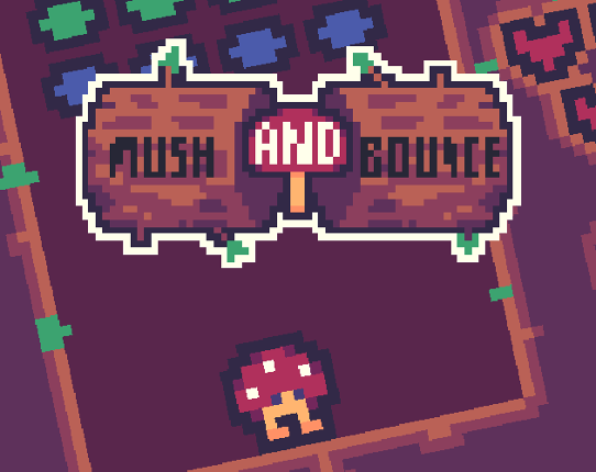 Mush and Bounce Image