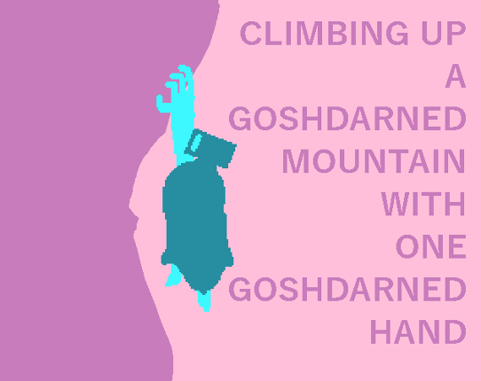 Climbing Up A Goshdarned Mountain With One Goshdarned Hand Image