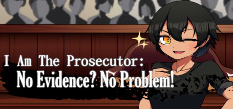 I Am The Prosecutor: No Evidence? No Problem! Image