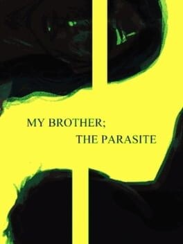 Games like My Brother; The Parasite