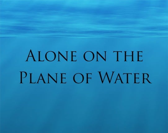 Alone on the Plane of Water Game Cover