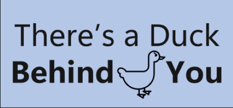 There's a Duck Behind You! Image