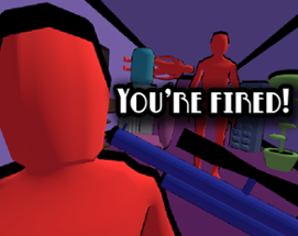 You're Fired! Image