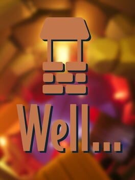 Games like Well...