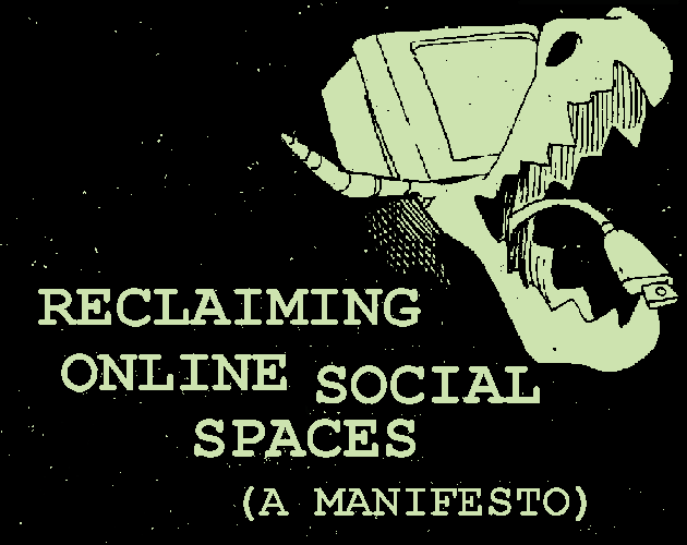 Games like Reclaiming Online Social Spaces (A Manifesto)