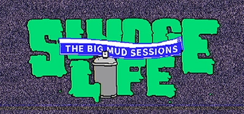 SLUDGE LIFE: The BIG MUD Sessions Game Cover