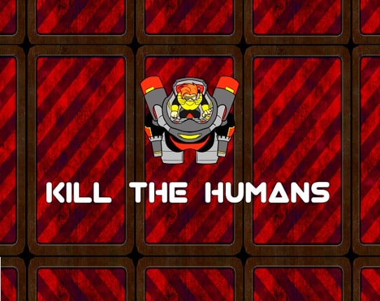 Kill the Humans Image