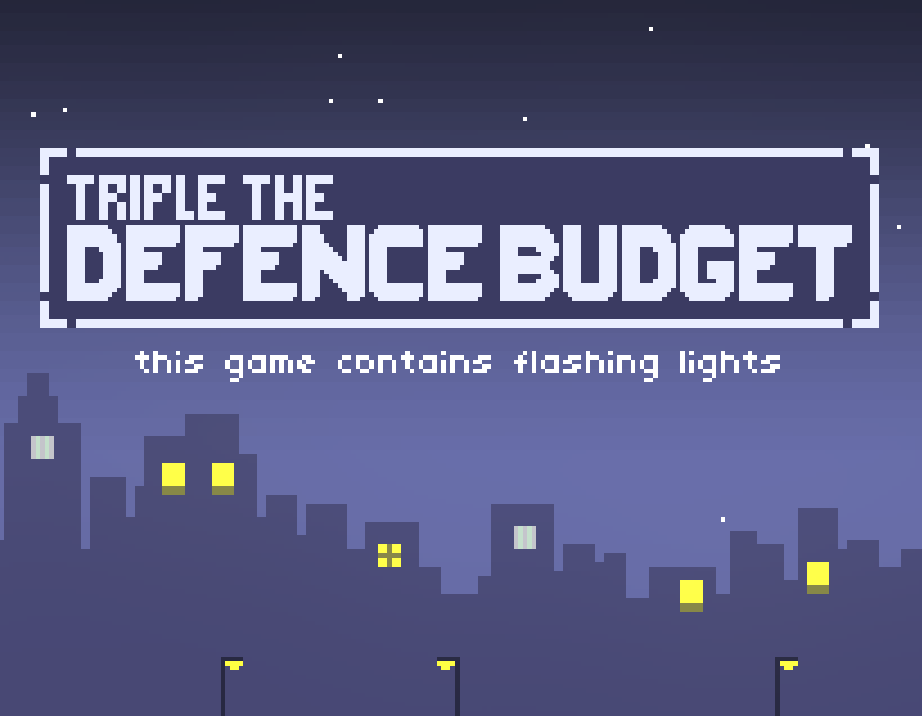 Games like TRIPLE THE DEFENCE BUDGET