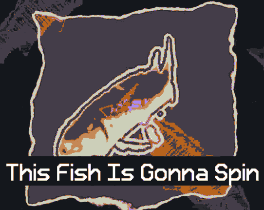 This Fish Is Gonna Spin Image