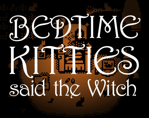 Games like Bedtime, Kitties, said the Witch.