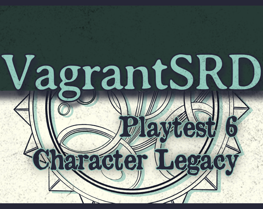 Games like Vagrant SRD - Playtest 6 - Character Legacy