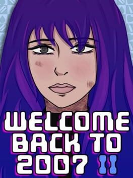 Games like Welcome Back to 2007 2