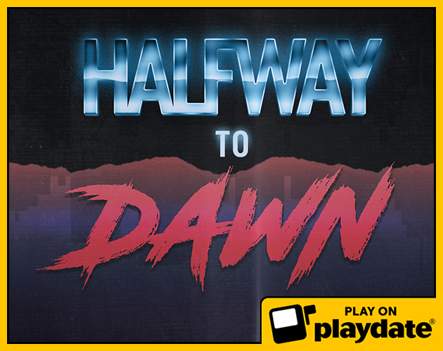 Games like Halfway to Dawn (Playdate)