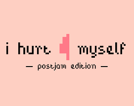 i hurt myself - postjam edition Image