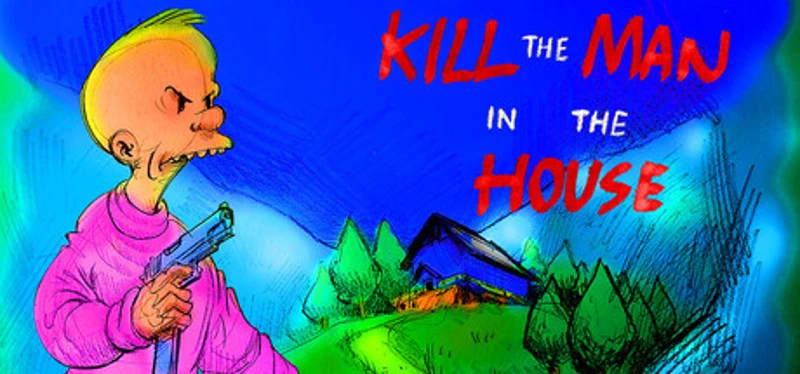 Kill the Man in the House Image