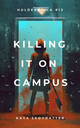 Hulderotica #12: Killing it on Campus Image