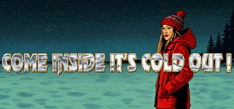 Games like Come Inside It's Cold Out !