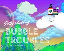 Game Jam 84: Bubbles => BUBBLE TROUBLES Image