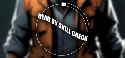 Dead by Skill Check Image