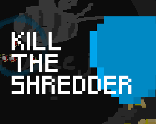 Kill the Shredder Image