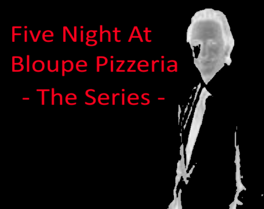 Five Nights At Bloupe Pizzeria - The Series Image