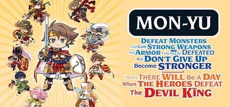 Games like Mon-Yu: Defeat Monsters And Gain Strong Weapons And Armor. You May Be Defeated, But Don’t Give Up. Become Stronger. I Believe There Will Be A Day When The Heroes Defeat The Devil King.