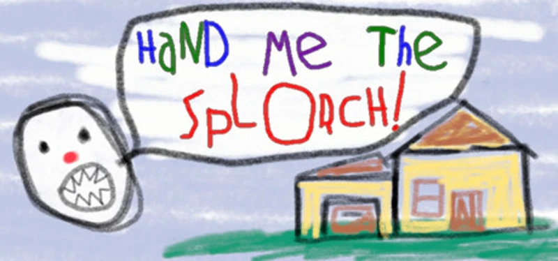 Hand Me The Splorch! Image