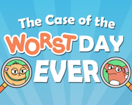 The Case of the Worst Day Ever Image