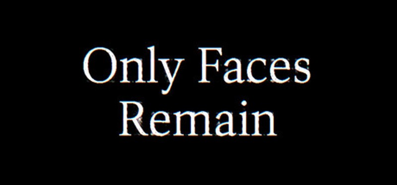 Only Faces Remain Image