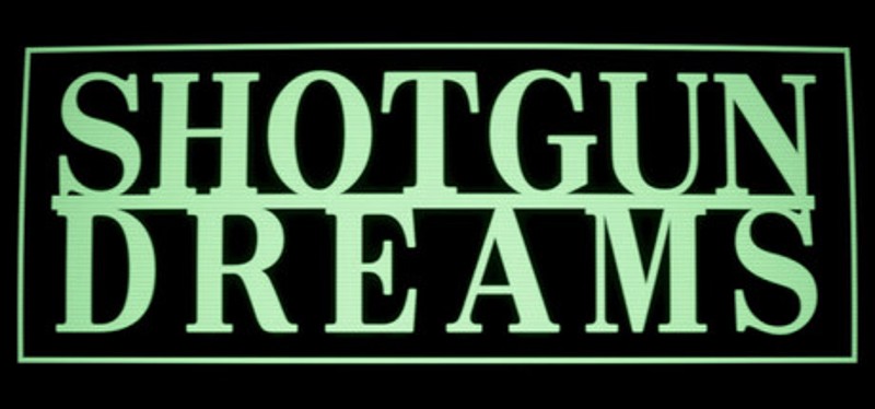 SHOTGUN DREAMS Image