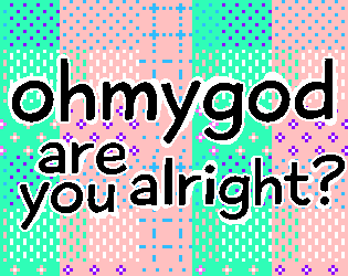 Games like Ohmygod Are You Alright?